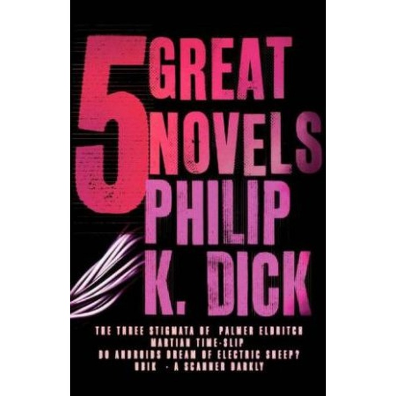 Five Great Novels: Philip K Dick