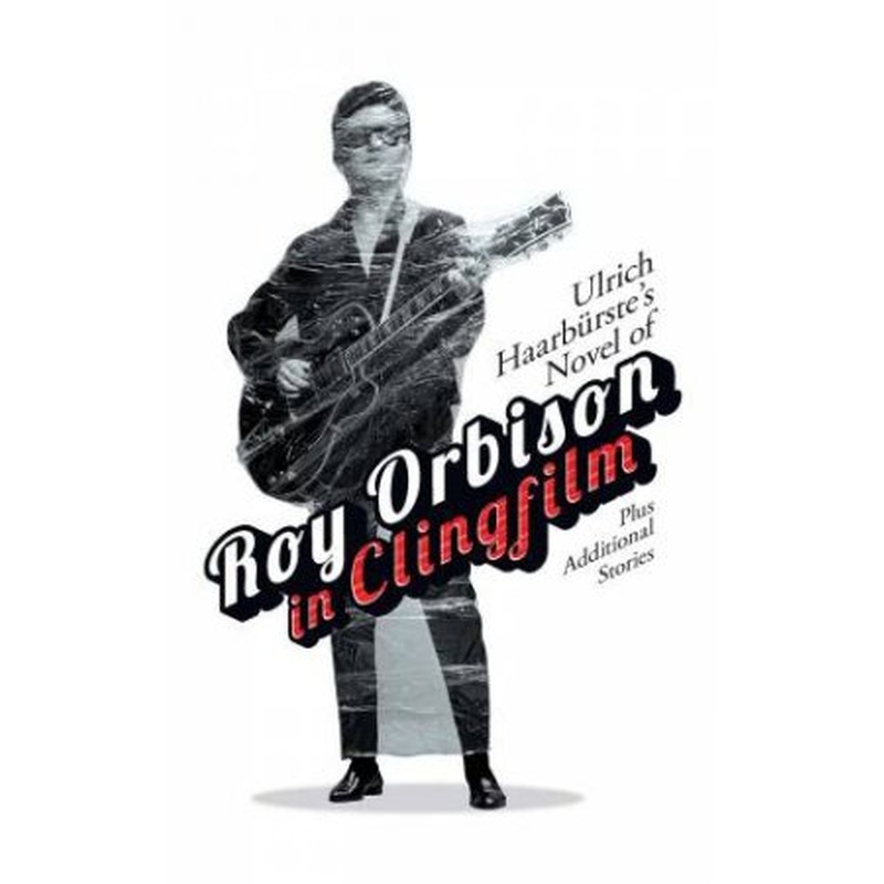 Ulrich Haarburste's Novel Of Roy Orbison In Clingfilm