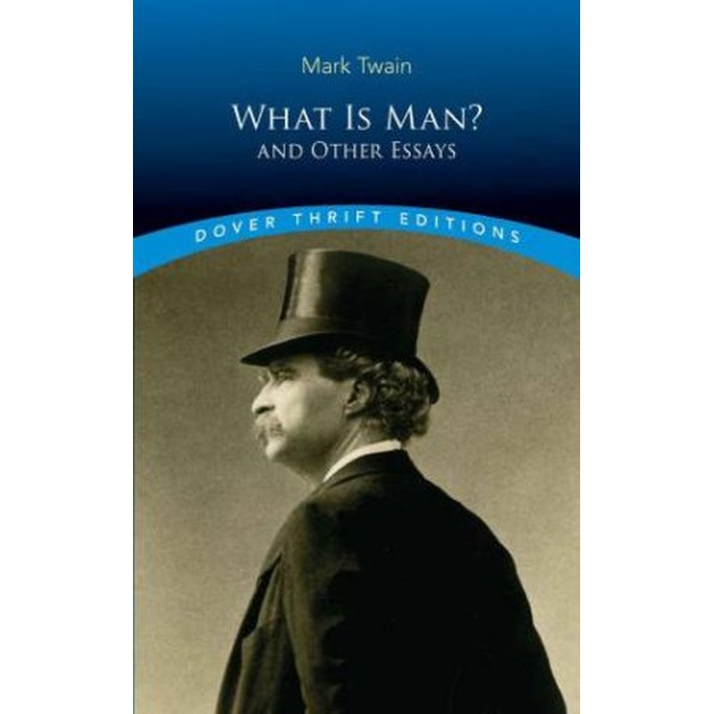 What Is Man? And Other Essays