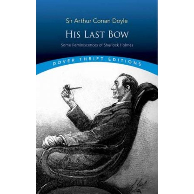 His Last Bow: Some Reminiscences Of Sherlock Holmes