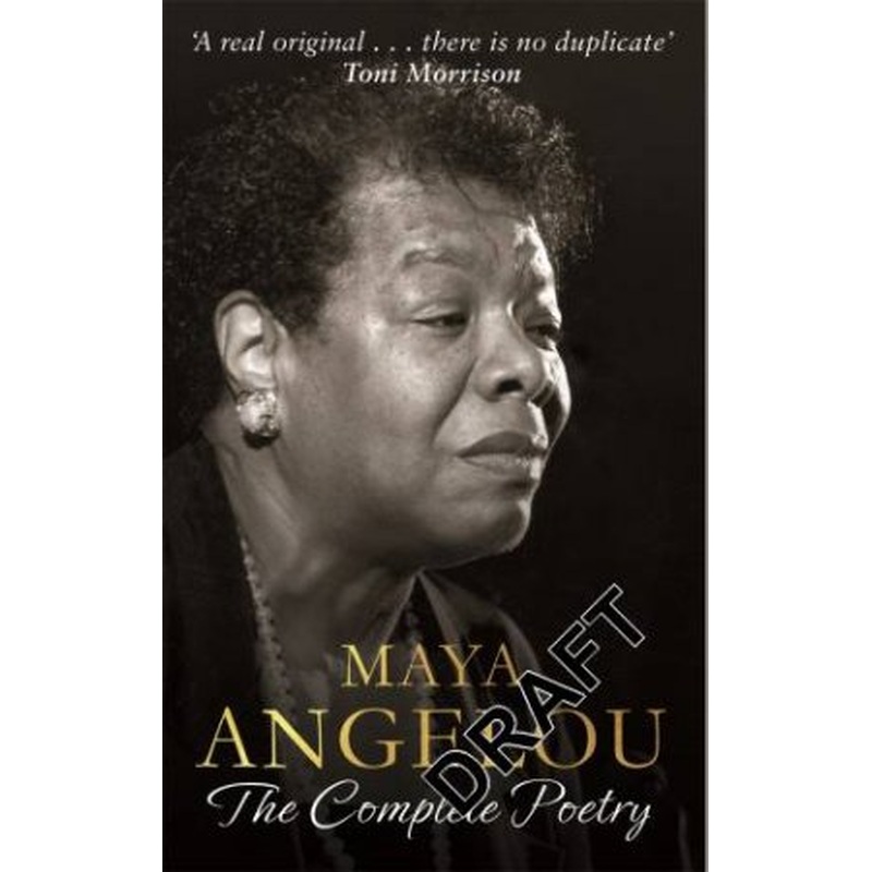 Maya Angelou: The Complete Poetry