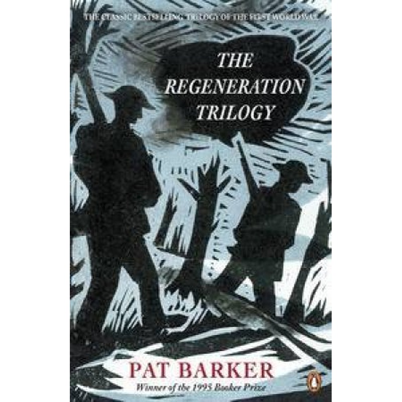 The Regeneration Trilogy: Regeneration; the Eye in the Door; the Ghost Road