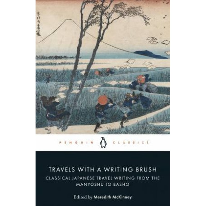 Travels With A Writing Brush: Classical Japanese Travel Writing From The Manyoshu To Basho