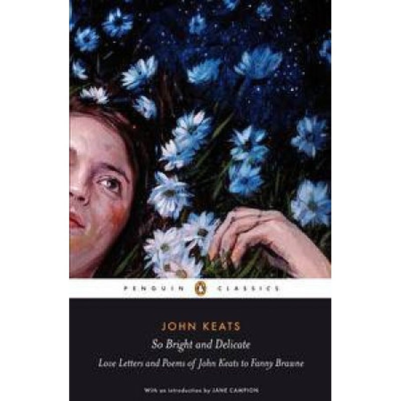 Penguin Classics: So Bright and Delicate: Love Letters and Poems of John Keats to Fanny Brawne