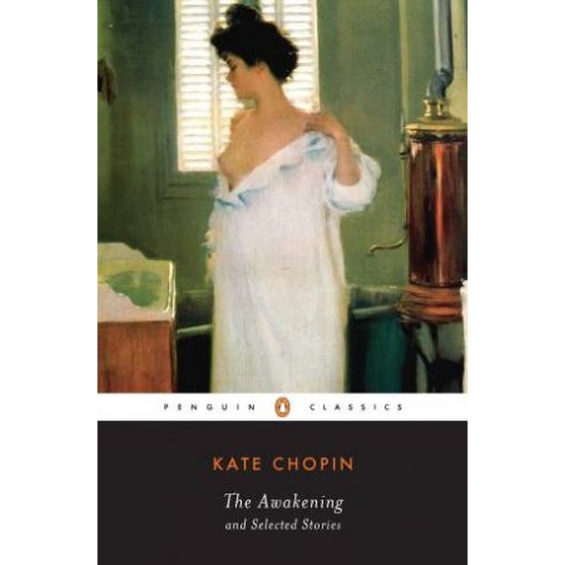 Penguin Classics: The Awakening & Selected Stories