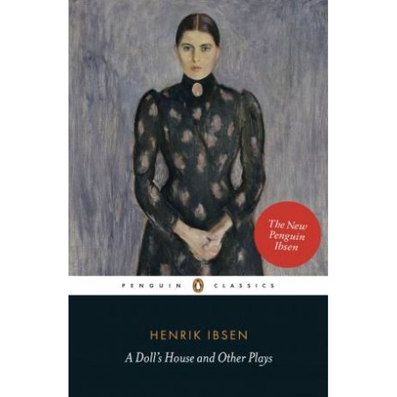 Penguin Classics: A Doll's House And Other Plays