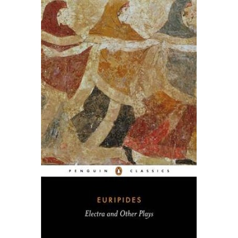 Penguin Classics: Electra & Other Plays; Andromache; Hecabe;