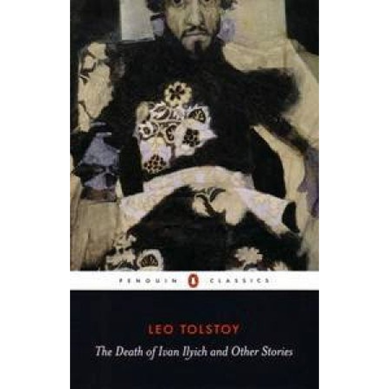 Penguin Classics: The Death Of Ivan Ilyich & Other Stories