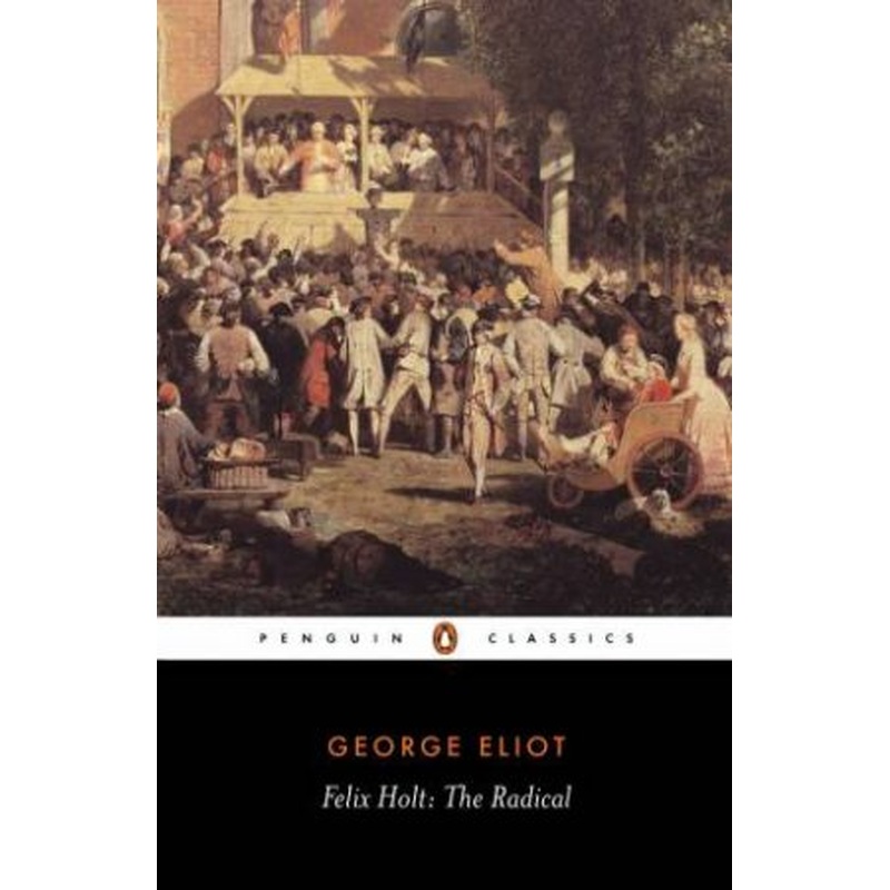 Penguin Classic: Felix Holt: The Radical