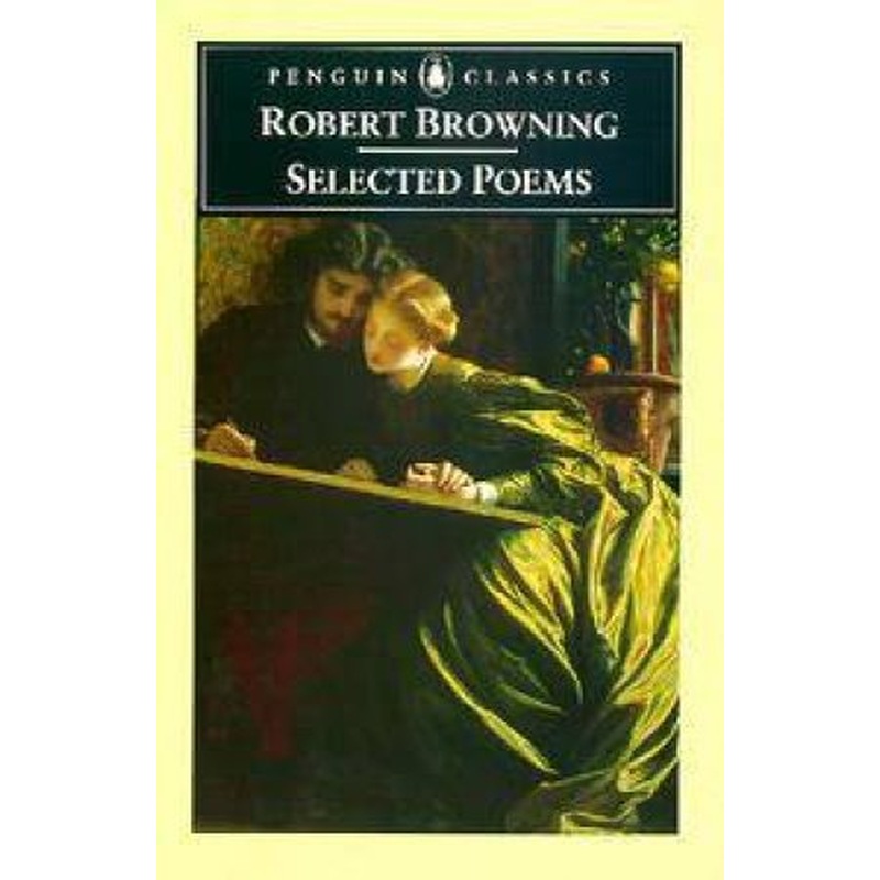 Penguin Classics: Selected Poems Of Robert Browning