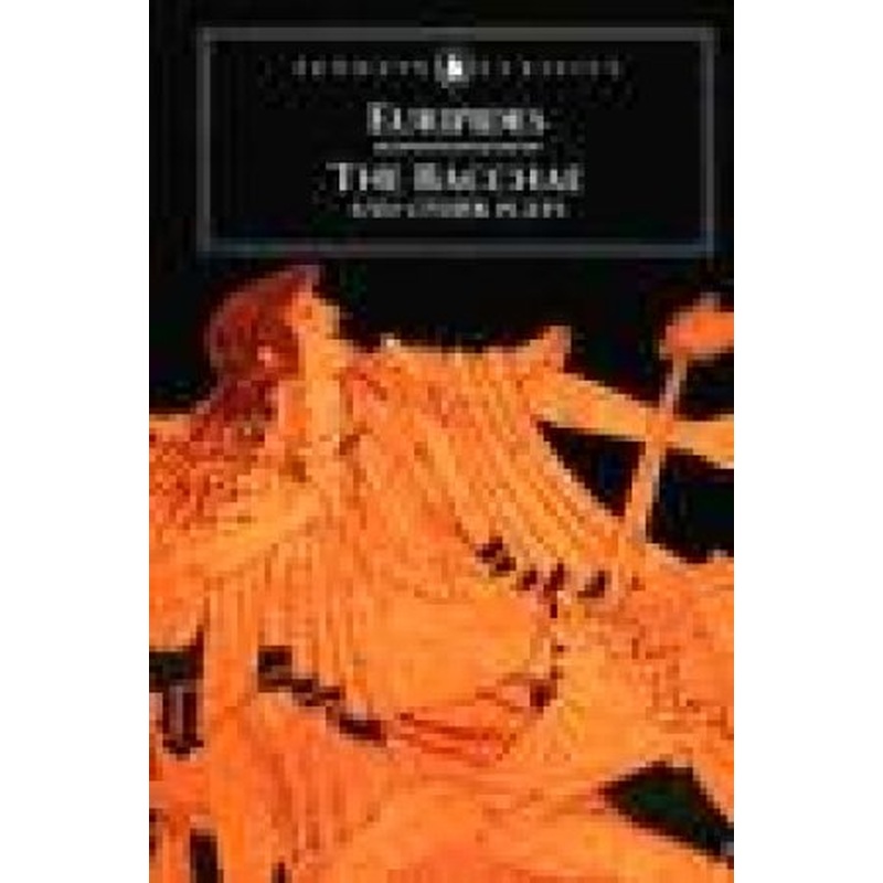 Penguin Classics: The Bacchae & Other Plays