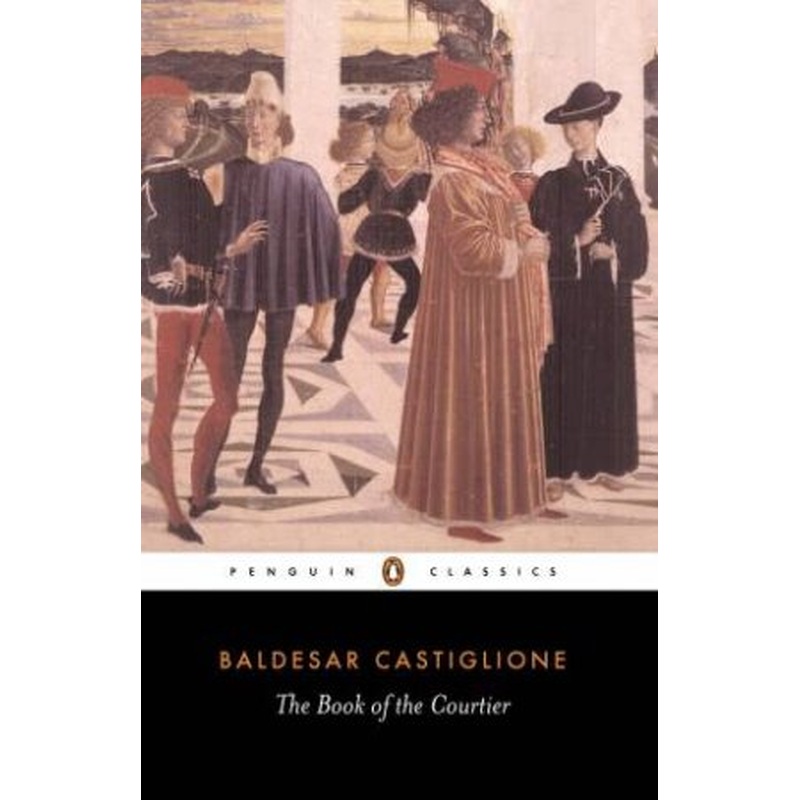 Penguin Classics: The Book of the Courtier