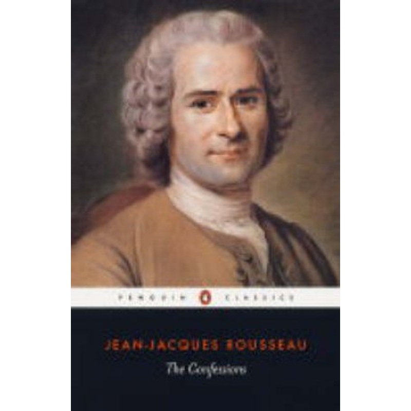 Penguin Classics: The Confessions Of Jean-Jacques Rousseau
