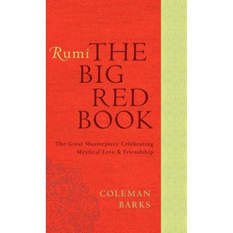 Rumi: The Big Red Book: The Great Masterpiece Celebrating Mystical Love