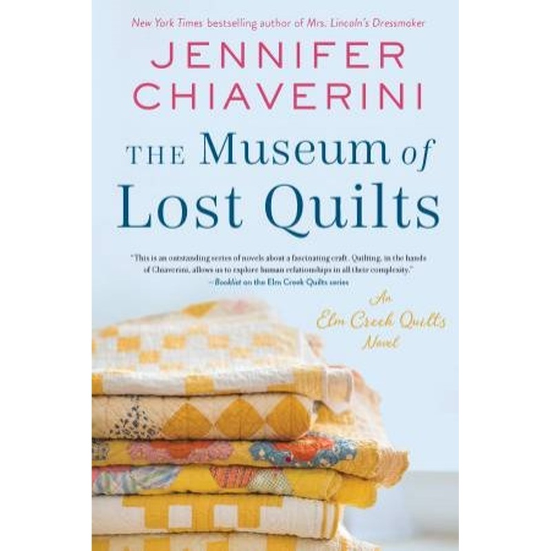The Museum of Lost Quilts: An Elm Creek Quilts Novel