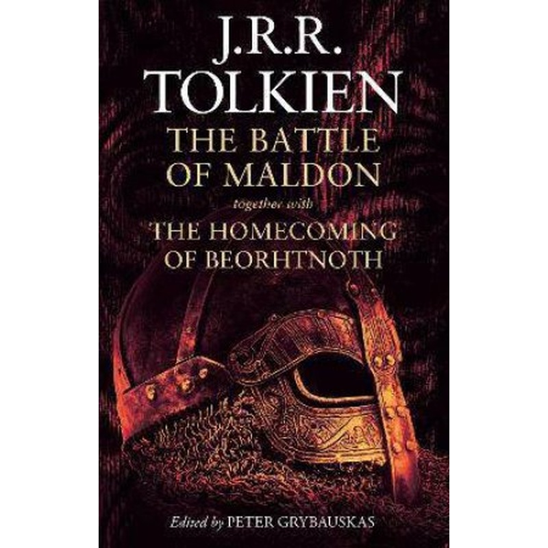 The Battle Of Maldon: Together With The Homecoming Of Beorhtnoth