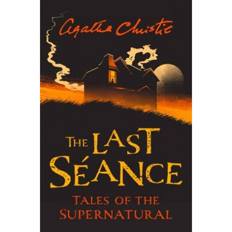 The Last Seance: Tales Of The Supernatural By Agatha Christie