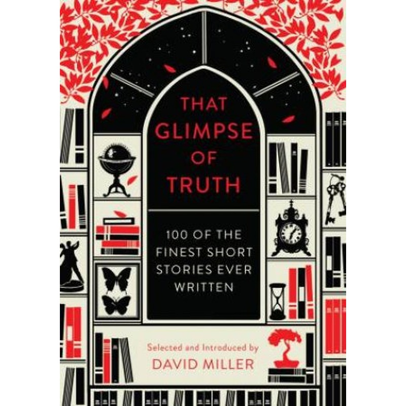 That Glimpse Of Truth: The 100 Finest Short Stories Ever Written
