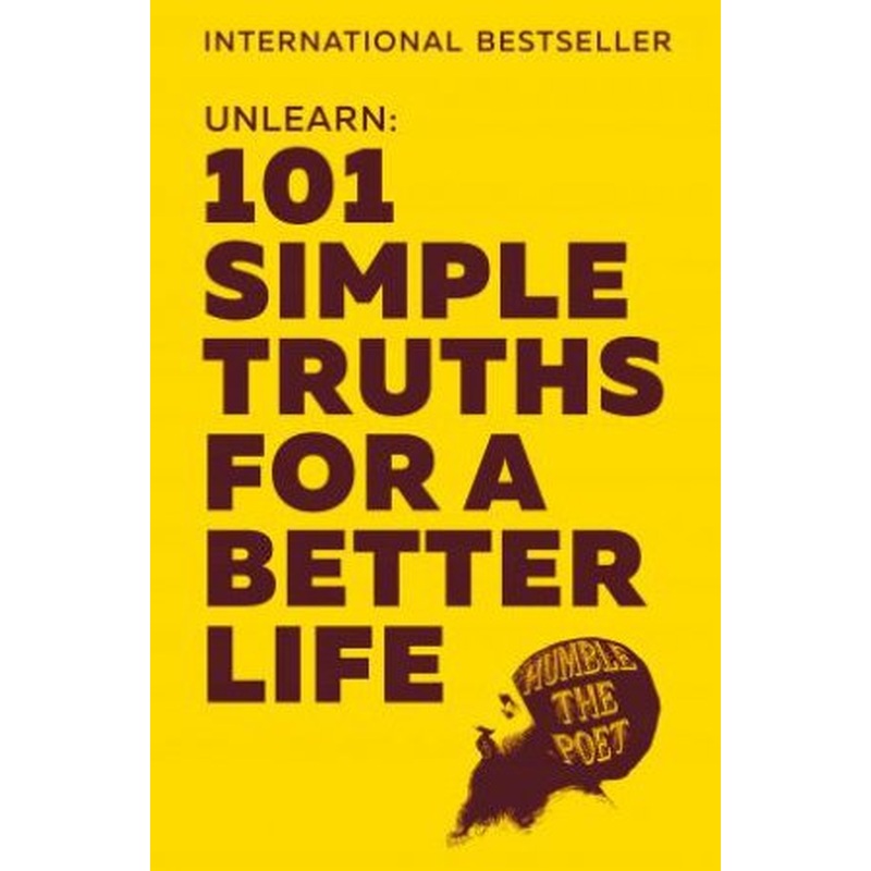 Unlearn: 101 Simple Truths For A Better Life