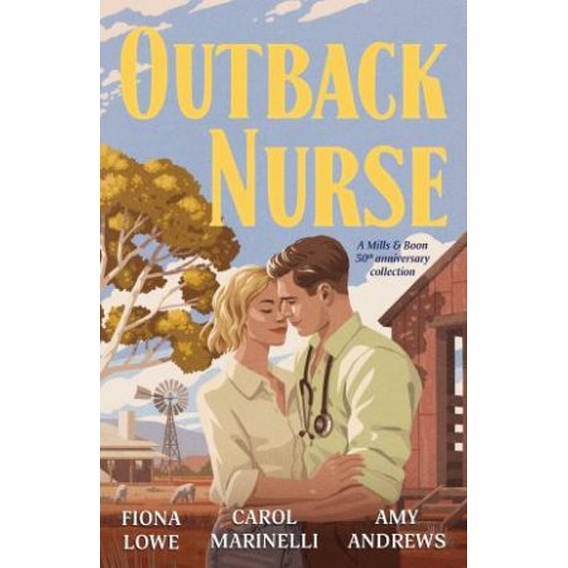 Outback Nurse: Anniversary Collection/The Playboy Doctor's Marriage Proposal/The Outback Nurse/The Outback Doctor's Surprise Bride