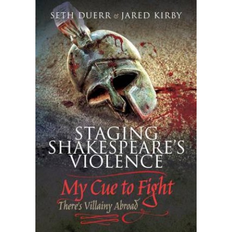 Staging Shakespeare's Violence: My Cue to Fight - There's Villainy Abroad