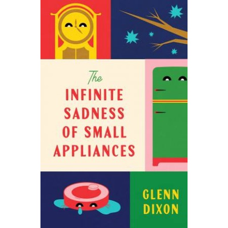 The Infinite Sadness of Small Appliances: A charming and heartwarming original novel from a bestselling author, for readers who loved Before T