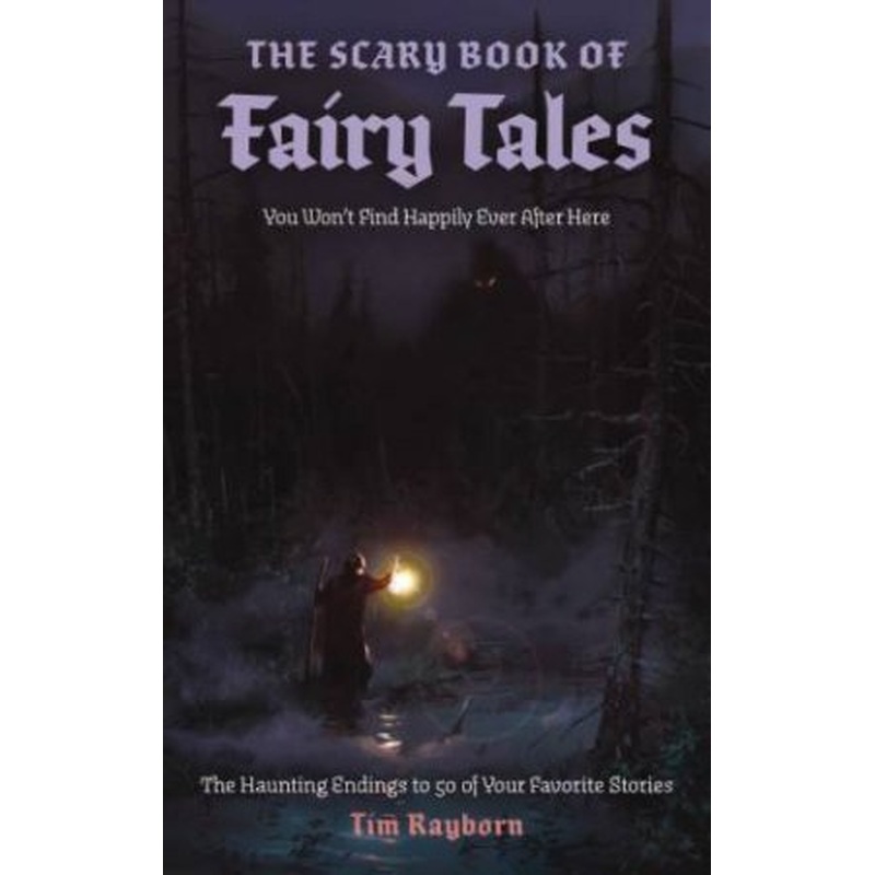 The Scary Book of Fairy Tales: The Haunting Endings to 50 of Your Favorite Stories