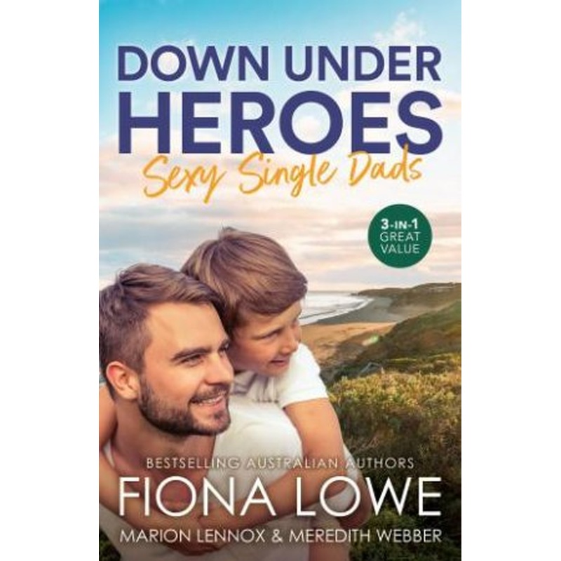 Down Under Heroes: Sexy Single Dads/Single Dad's Triple Trouble/Rescued By The Single Dad Doc/A Wedding For The Single Dad