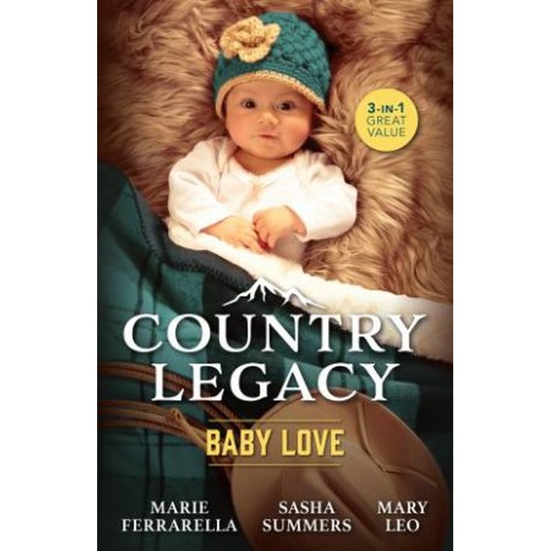 Country Legacy: Baby Love/The Cowboy And The Baby/The Rancher's Baby Surprise/A Baby For The Sheriff