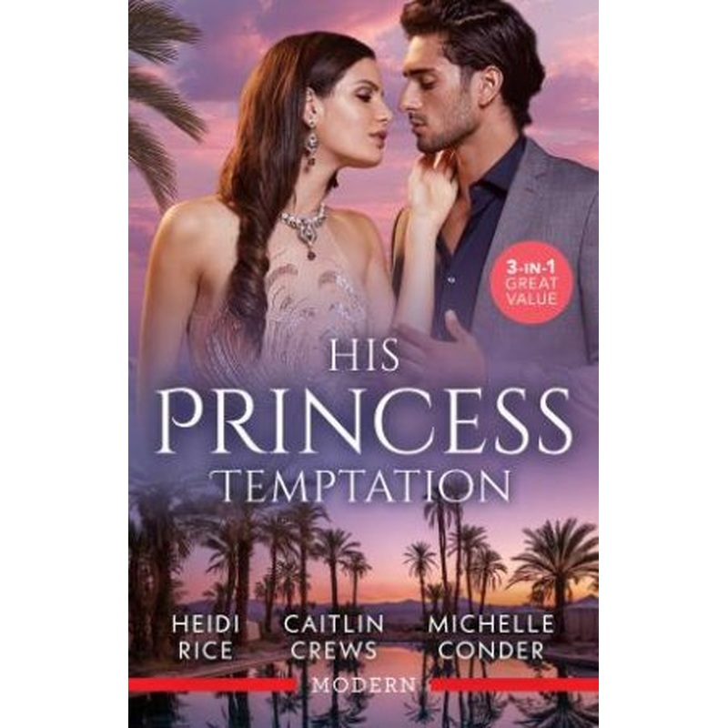 His Princess Temptation/Stolen For His Desert Throne/His Scandalous Christmas Princess/Crowning His Unlikely Princess