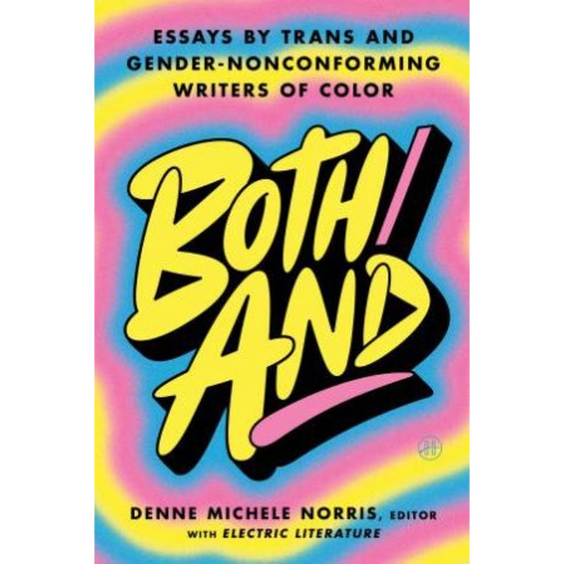 Both/And: Essays by Trans and Gender-Nonconforming Writers of Color