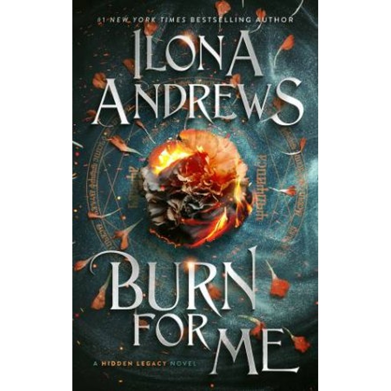 Burn For Me: A Hidden Legacy Novel
