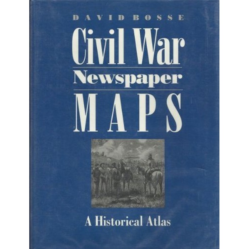 Civil War Newspaper Maps: A Historical Atlas