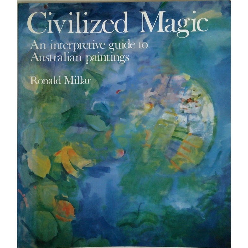Civilized Magic: An Interpretive Guide To Australian Paintings