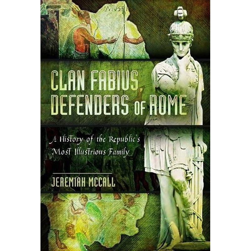 Clan Fabius, Defenders of Rome: A History of the Republic's Most Illustrious Family
