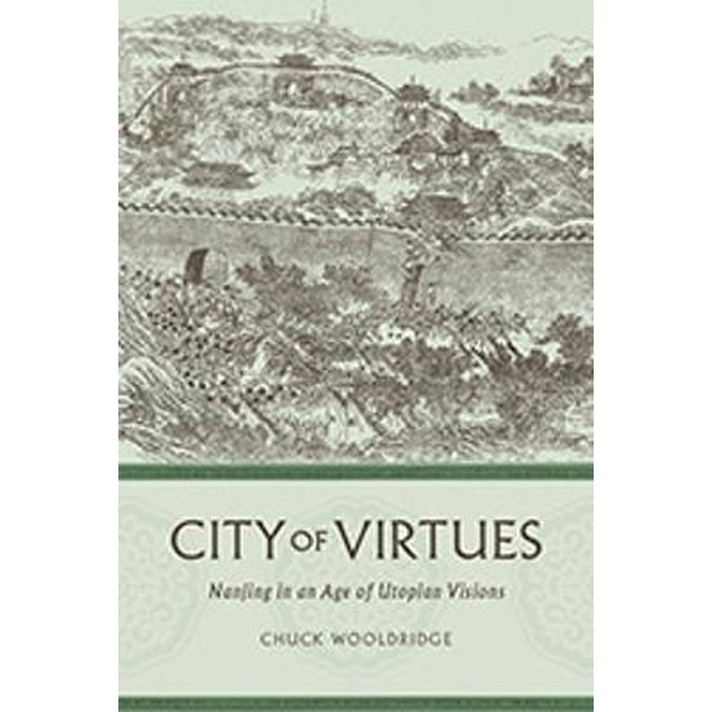 City of Virtues: Nanjing in an Age of Utopian Visions
