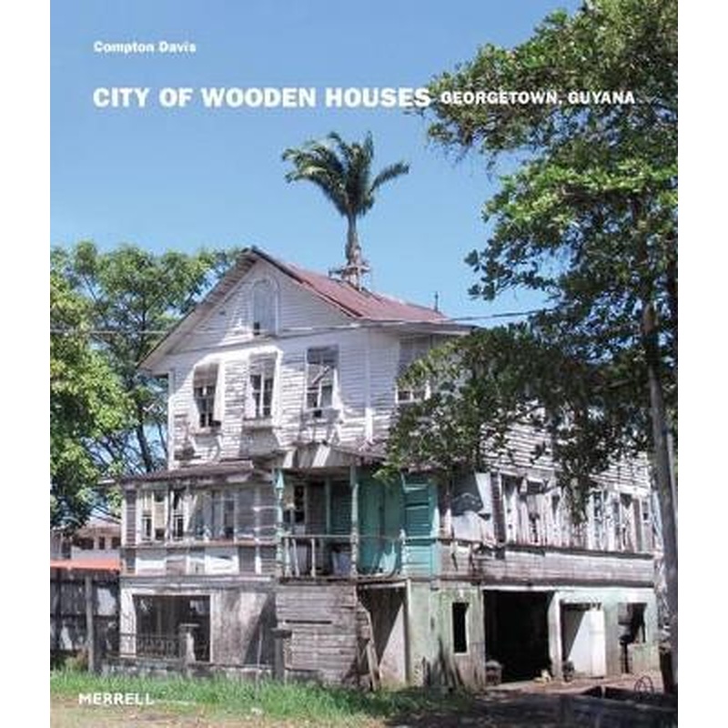 City of Wooden Houses: Georgetown, Guyana