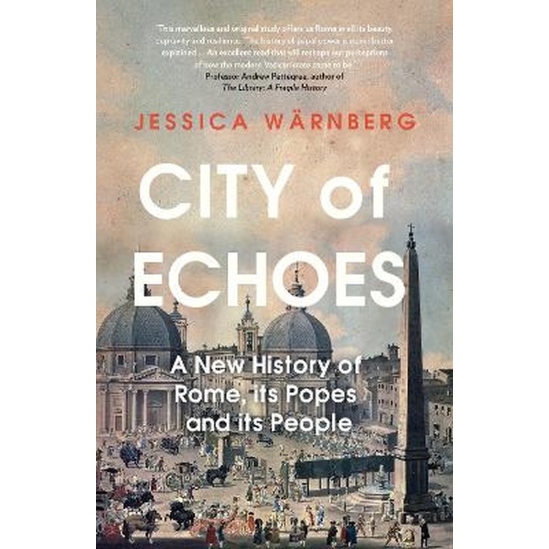 City of Echoes: A New History of Rome, its Popes and its People