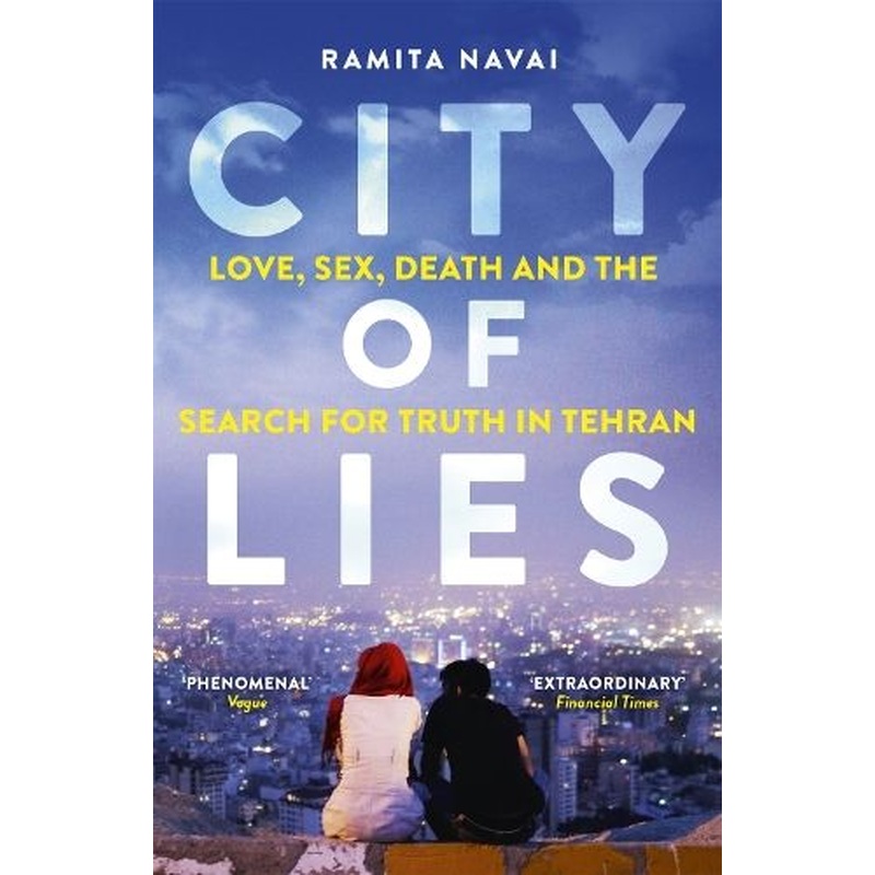 City of Lies: Love, Sex, Death and  the Search for Truth in Tehran