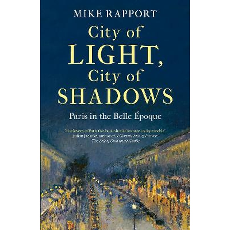 City of Light, City of Shadows: Paris in the Belle Epoque