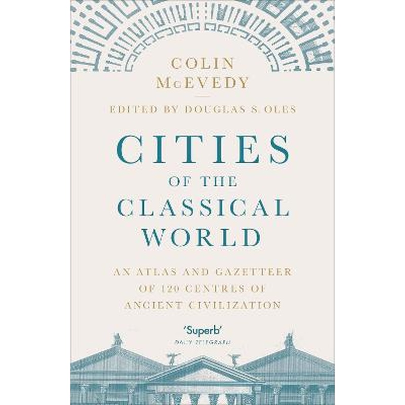 Cities of the Classical World: An Atlas and Gazetteer of 120 Centres