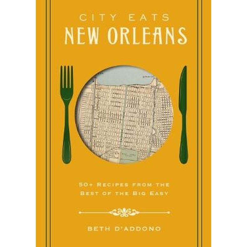 City Eats: New Orleans: 50 Recipes from the Best of Crescent City