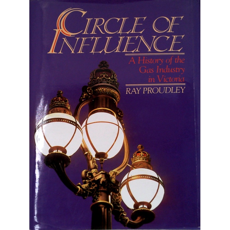 Circle Of Influence: A History Of The Gas Industry In Victoria