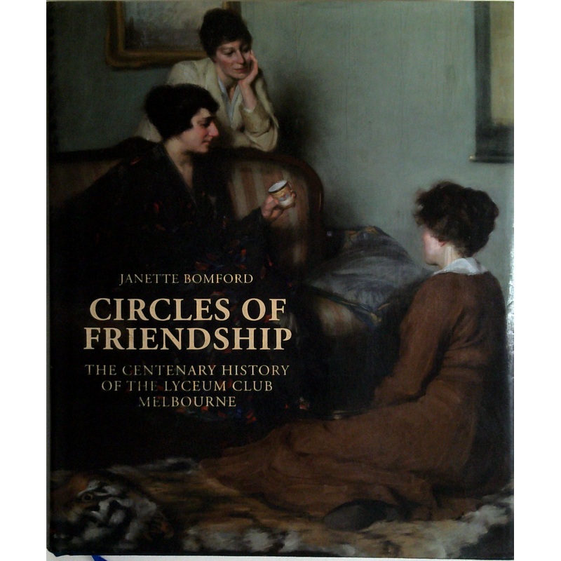 Circles Of Friendship: The Centenary History Of The Lyceum Club Melbourne (SIGNED)