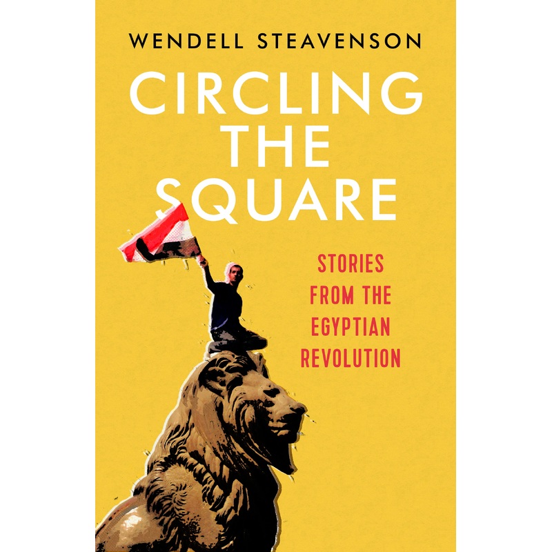 Circling the Square: Stories from the Egyptian Revolution