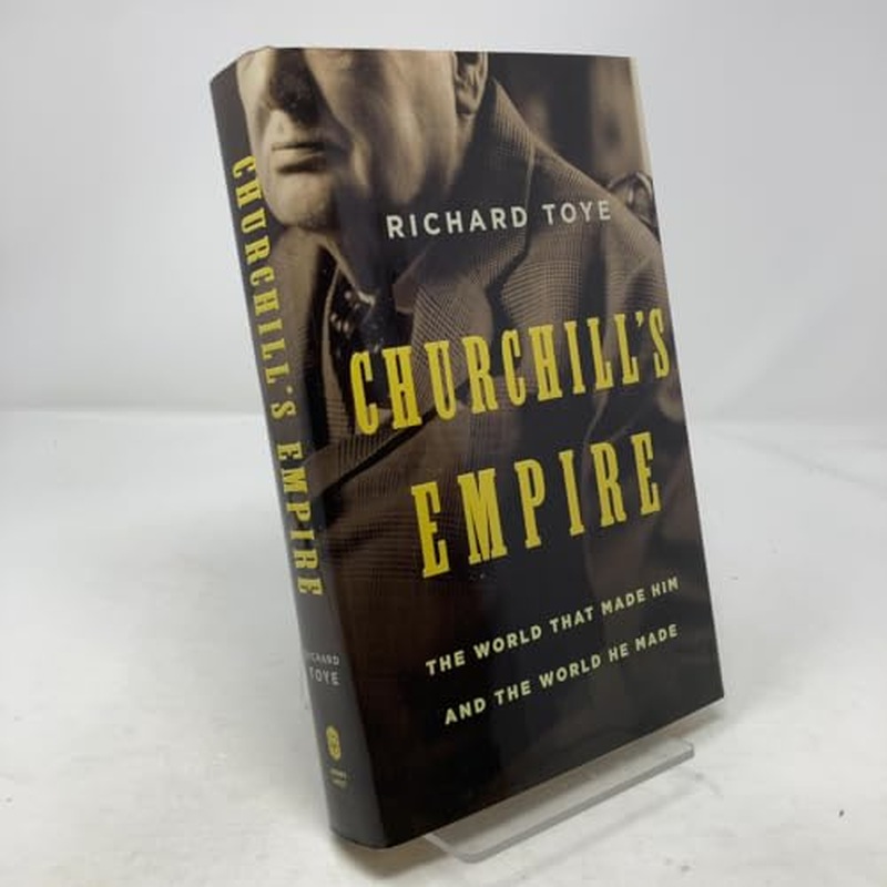 Churchill's Empire: The World That Made Him and the World He Made