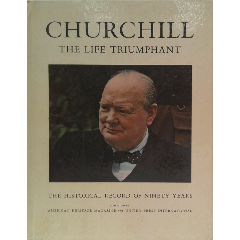 Churchill: The Life Triumphant; The Historical Record Of Ninety Years