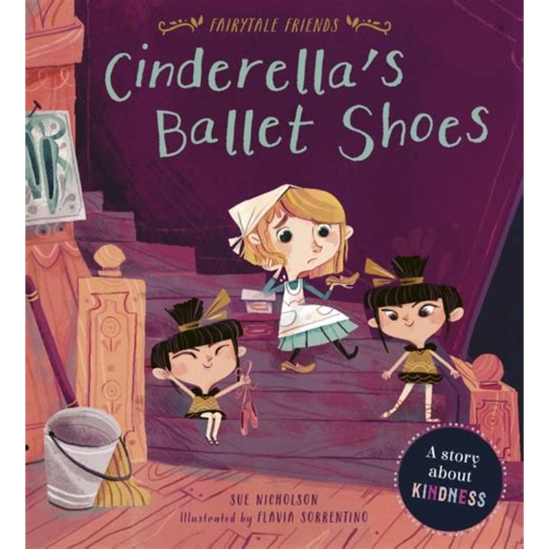 Cinderella's Ballet Shoes: A Story about Kindness