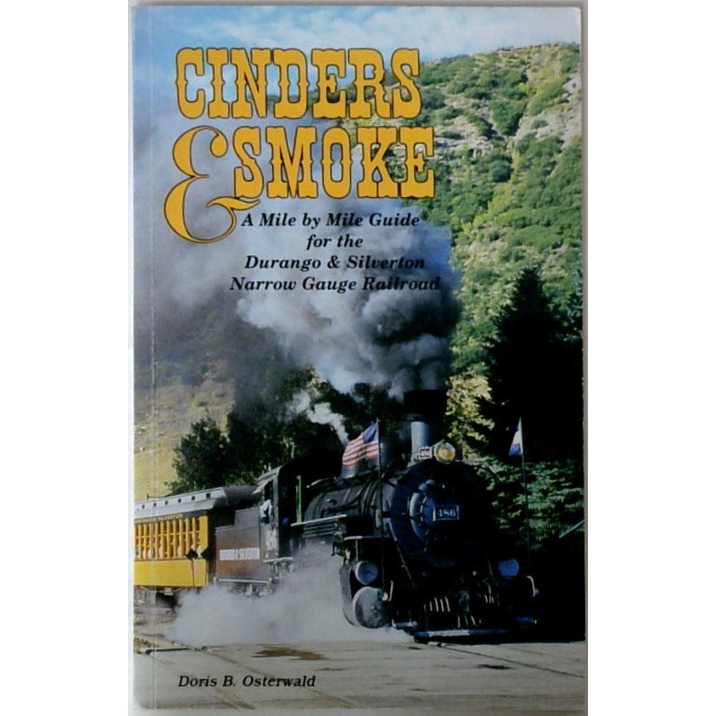 Cinders & Smoke A Mile by Mile Guide for the Durango & Silverton Narrow Gauge Railroad
