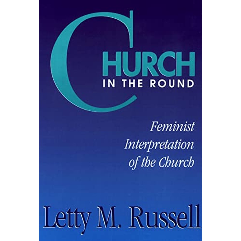 Church in the Round: Feminist Interpretation of the Church